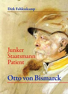 Otto von Bismarck: Junker Staatsmann Patient