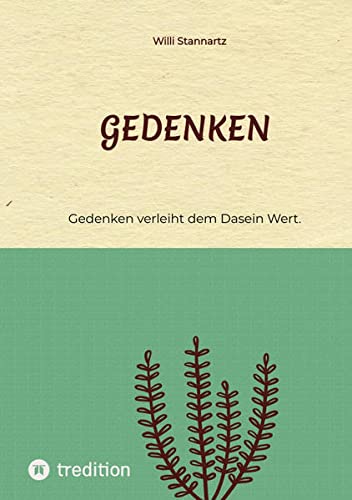 Gedenken: Gedenken verleiht dem Dasein Wert.