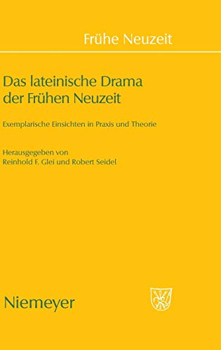 Das lateinische Drama der Frühen Neuzeit: Exemplarische Einsichten in Praxis und Theorie (Frühe Neuzeit, 129, Band 129)