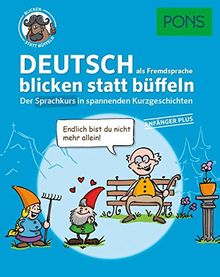 PONS Sprachkurs Deutsch als Fremdsprache 1 blicken statt büffeln : Der Sprachkurs in spannenden Kurzgeschichten. Für Anfänger Plus.