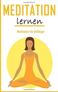 Meditation Lernen: Achtsamkeit & Meditation für Anfänger (Yoga, Buddhismus, Autogenes Training, Gelassenheit, Hellsehen)