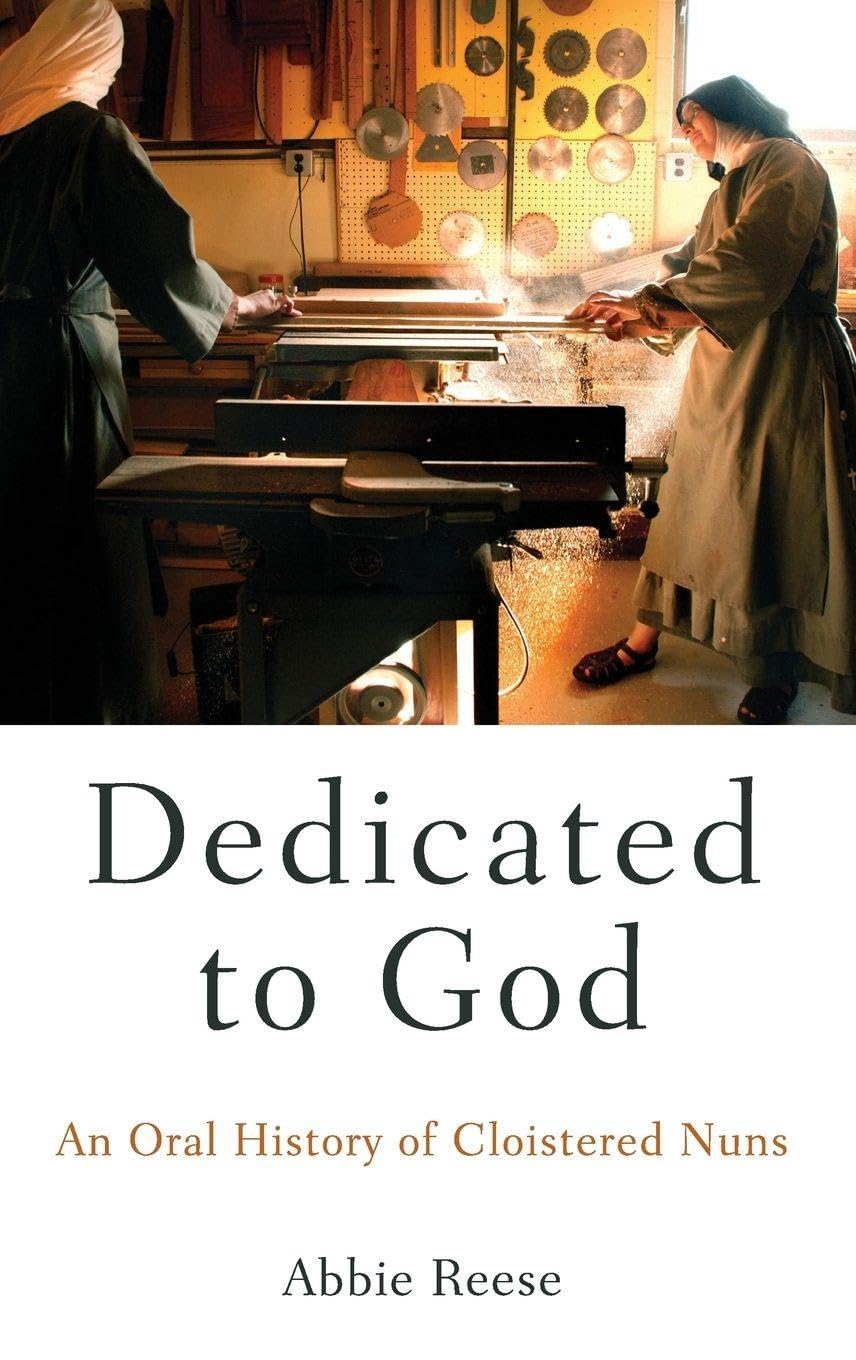 Dedicated to God: An Oral History of Cloistered Nuns (Oxford Oral History)