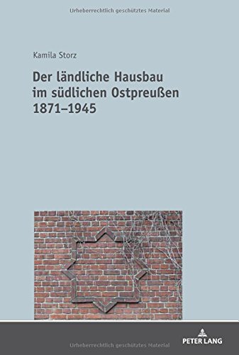 Der ländliche Hausbau im südlichen Ostpreußen 1871-1945