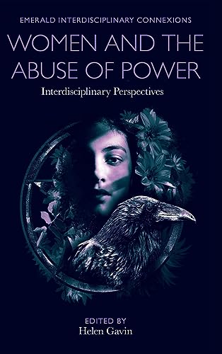 Women and the Abuse of Power: Interdisciplinary Perspectives (Emerald Interdisciplinary Connexions)