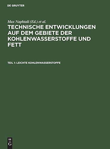 Leichte Kohlenwasserstoffe: Die neuen Verfahren zur Gewinnung von Benzin und einigen Ersatzstoffen (Technische Entwicklungen auf dem Gebiete der Kohlenwasserstoffe und Fett)