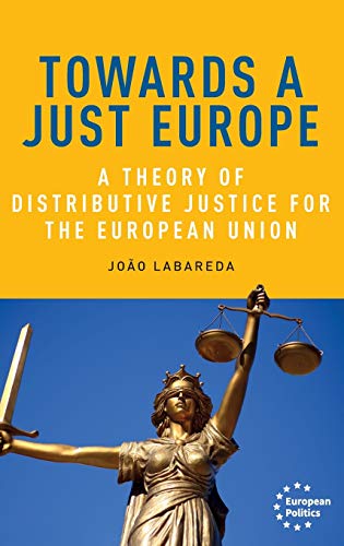 Towards a just Europe: A theory of distributive justice for the European Union (European Politics)