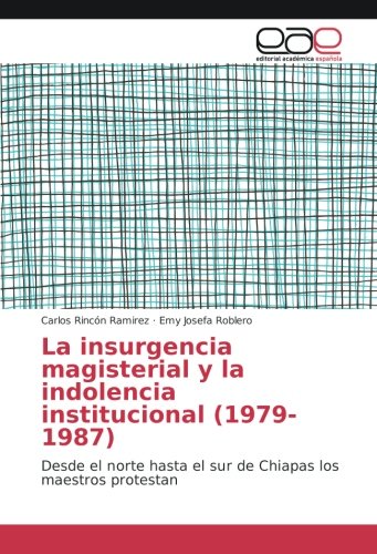 La insurgencia magisterial y la indolencia institucional (1979-1987): Desde el norte hasta el sur de Chiapas los maestros protestan