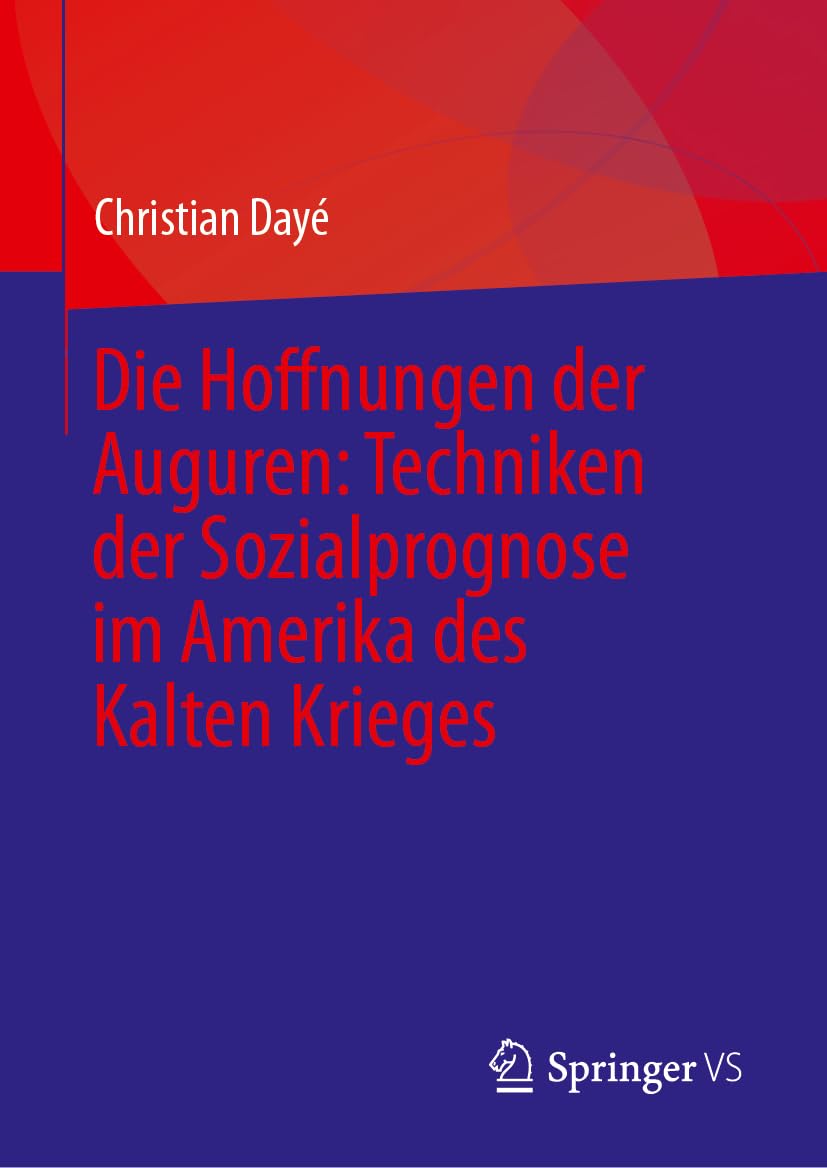 Die Hoffnungen der Auguren: Techniken der Sozialprognose im Amerika des Kalten Krieges