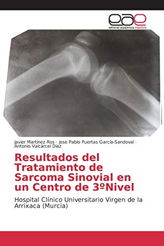Resultados del Tratamiento de Sarcoma Sinovial en un Centro de 3ºNivel: Hospital Clínico Universitario Virgen de la Arrixaca (Murcia)