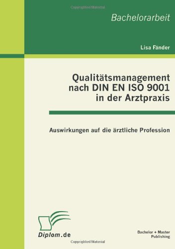 Qualitätsmanagement nach DIN EN ISO 9001 in der Arztpraxis: Auswirkungen auf die ärztliche Profession