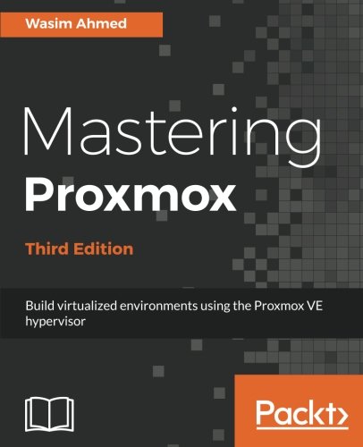 Wasim Ahmed Mastering Proxmox - Third Edition, Build Virtualized Environments Using The Proxmox Ve Hypervisor