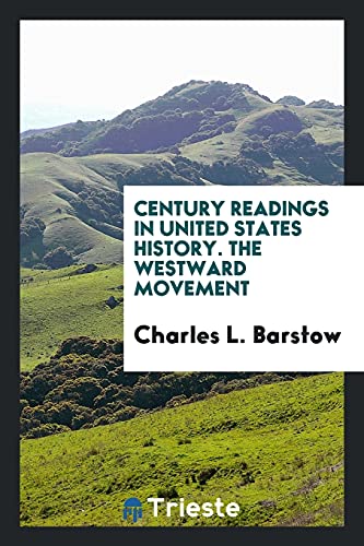 Century Readings in United States History. The Westward Movement