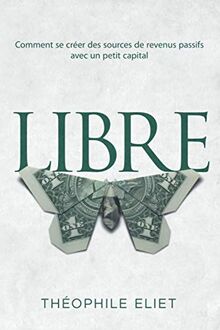 LIBRE: Comment se créer des sources de revenus passifs avec un petit capital