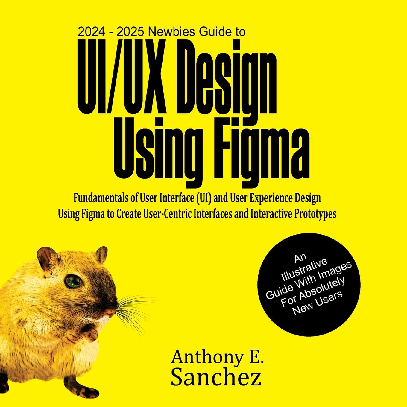 Sanchez, Anthony E. 2024 - 2025 Newbies Guide To Ui/Ux Design Using Figma