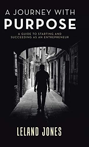 A Journey with Purpose: A Guide to Starting and Succeeding as an Entrepreneur