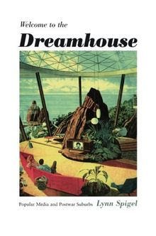 Welcome to the Dreamhouse: Popular Media and Postwar Suburbs (Console-Ing Passions: Television and Cultural Power (Paperback))