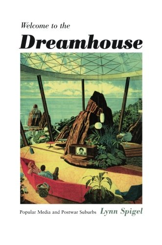 Welcome to the Dreamhouse: Popular Media and Postwar Suburbs (Console-Ing Passions: Television and Cultural Power (Paperback))