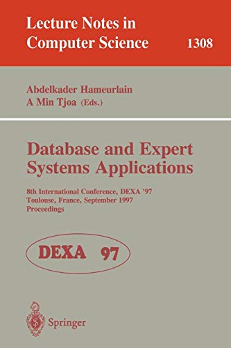 Database and Expert Systems Applications: 8th International Conference, DEXA'97, Toulouse, France, September 1-5, 1997, Proceedings (Lecture Notes in Computer Science, 1308, Band 1308)
