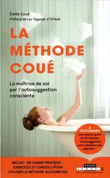 La méthode Coué ou La maîtrise de soi par l'autosuggestion consciente