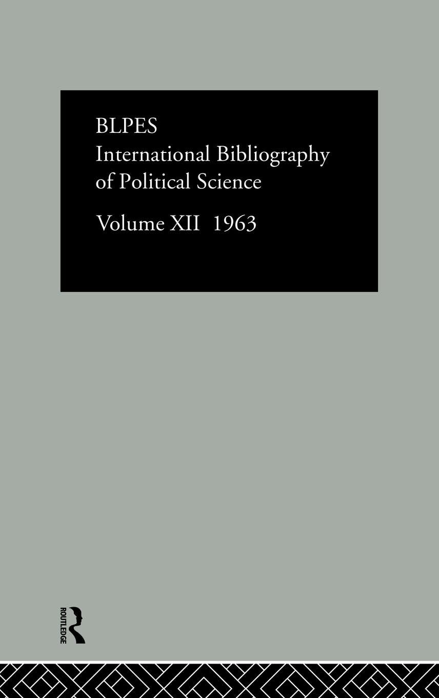 Intl Biblio Pol Sc 1963 Vol 12 (International Bibliography of the Social Sciences: Political Science, 12, Band 12)