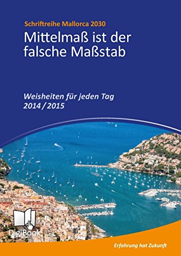 Weisheiten für jeden Tag 2014 / 2015: Mittelmaß ist der falsche Maßstab (Mallorca 2030)