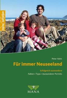 Für immer Neuseeland: Erfolgreich auswandern. Fakten, Tipps & Auswanderer-Porträts