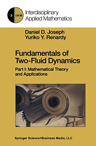 Fundamentals of Two-Fluid Dynamics: Part I: Mathematical Theory and Applications (Interdisciplinary Applied Mathematics, 3, Band 3)