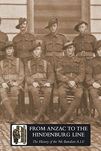 From Anzac to the Hindenburg Line The History of the 9th Battalion A.I.F.