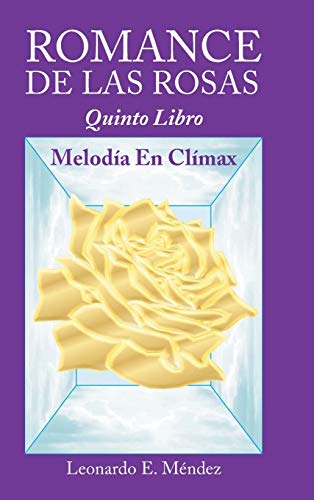 ROMANCE DE LAS ROSAS: Quinto Libro MELODÍA EN CLÍMAX