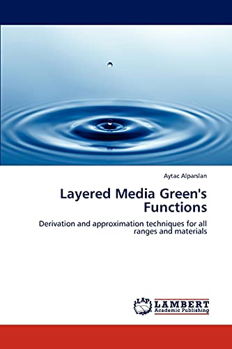 Layered Media Green's Functions: Derivation and approximation techniques for all ranges and materials