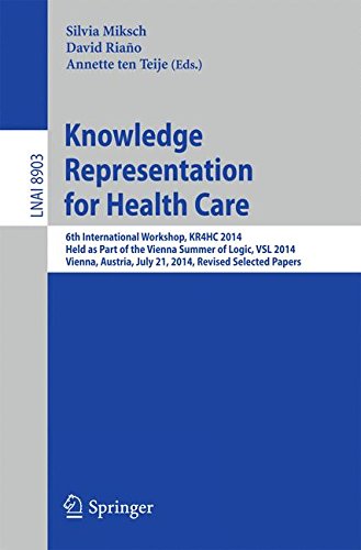 Knowledge Representation for Health Care: 6th International Workshop, KR4HC 2014, held as part of the Vienna Summer of Logic, VSL 2014, Vienna, ... Papers (Lecture Notes in Computer Science)