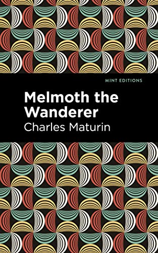 Melmoth the Wanderer (Mint Editions―Horrific, Paranormal, Supernatural and Gothic Tales)