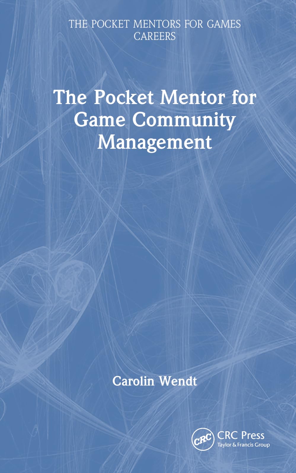 The Pocket Mentor for Game Community Management (Pocket Mentors for Games Careers)