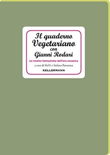 Il quaderno vegetariano con Gianni Rodari. Le ricette fantastiche dell'era ecozoica