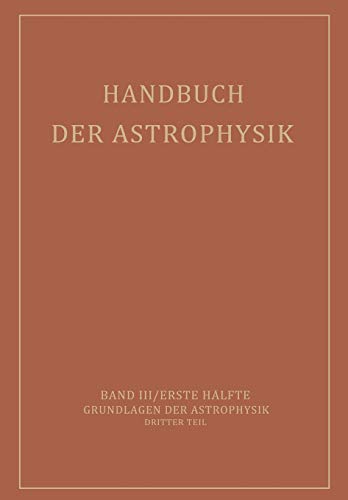 Handbuch der Astrophysik: Band III / Erste Hälfte Grundlagen der Astrophysik Dritter Teil