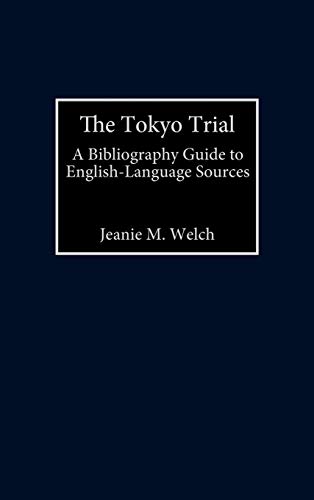 The Tokyo Trial: A Bibliographic Guide to English-Language Sources (Bibliographies & Indexes in Military Studies)