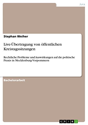 Live-Übertragung von öffentlichen Kreistagssitzungen: Rechtliche Probleme und Auswirkungen auf die politische Praxis in Mecklenburg-Vorpommern