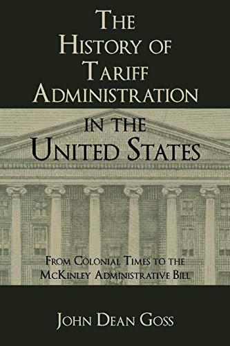 The History of Tariff Administration in the United States: From Colonial Times to the McKinley Administrative Bill
