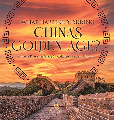 What Happened During China's Golden Age? Chinese Dynasties Grade 5 Children's Ancient History
