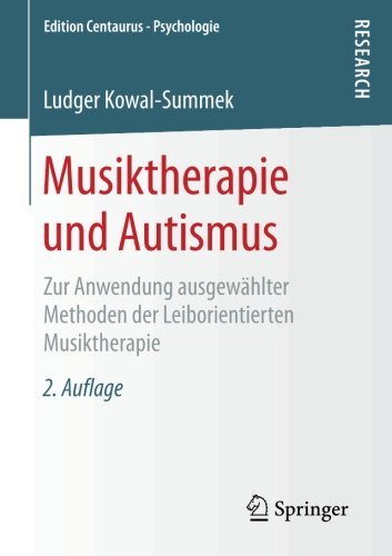 Musiktherapie und Autismus: Zur Anwendung ausgewählter Methoden der Leiborientierten Musiktherapie (Edition Centaurus - Psychologie)