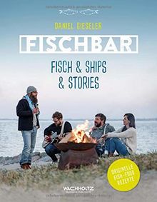 FISCHBAR: Fisch & Ships & Stories. Originelle Fish-Food-Rezepte