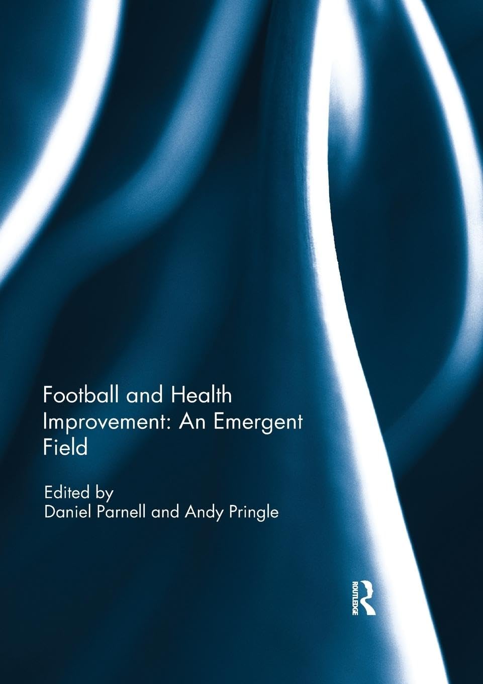 Football and Health Improvement: an Emergent Field (Sport in the Global Society – Contemporary Perspectives)