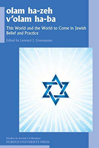olam he-zeh v'olam ha-ba: This World and the World to Come in Jewish Belief and Practice (Studies in Jewish Civilization, Band 28)