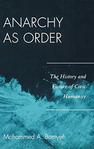 Bamyeh, Mohammed A. Anarchy As Order, The History And Future Of Civic Humanity (World Social Change)