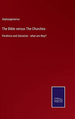 The Bible versus The Churches: Perdition and Salvation - what are they?