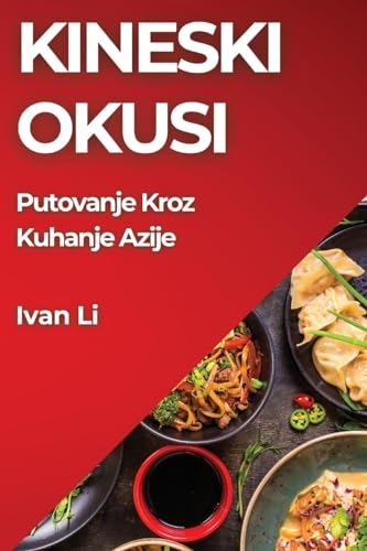 Kineski Okusi: Autenti¿ni Recepti i Tajne Kineske Kuhinje