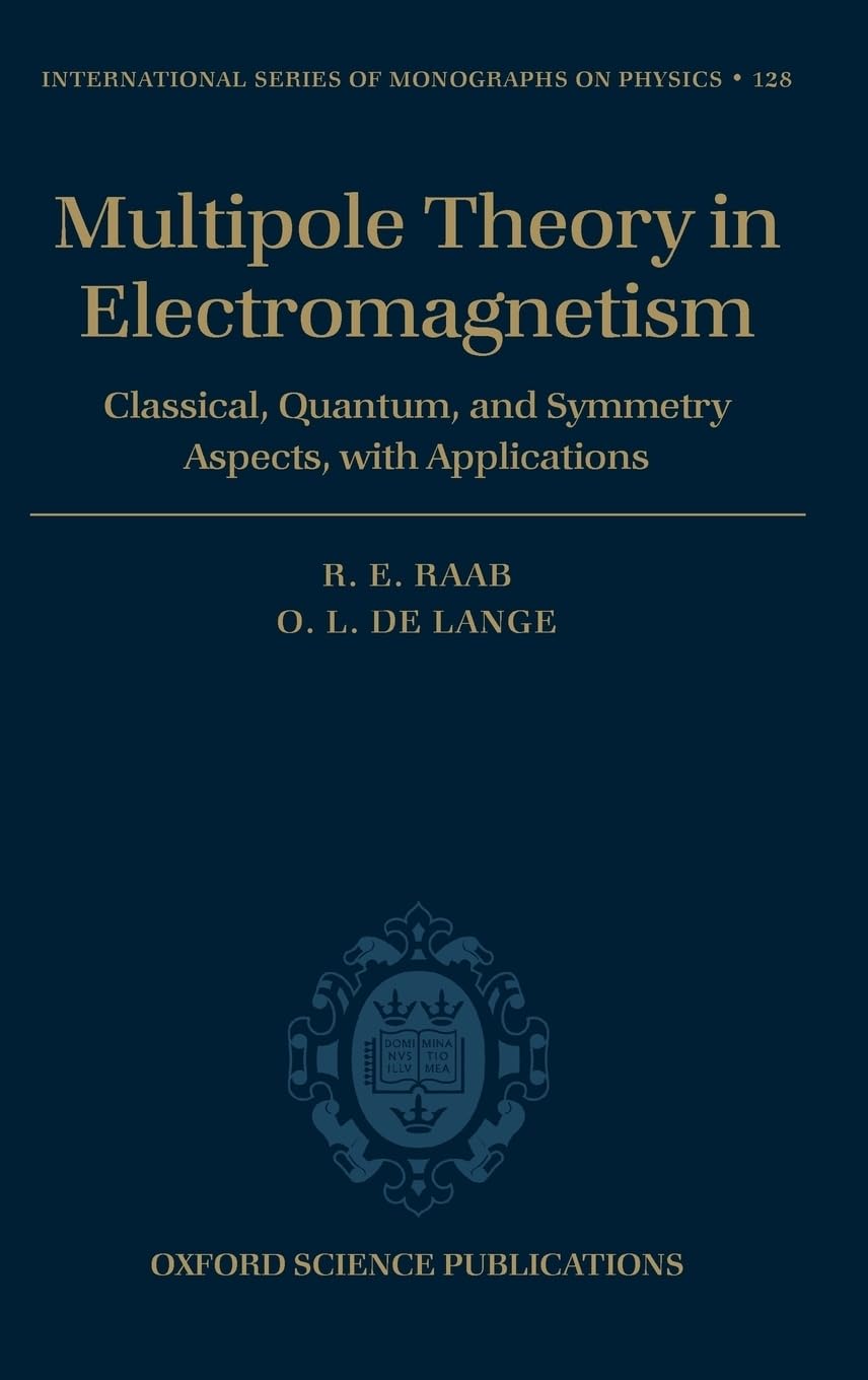 Multipole Theory in Electromagnetism: Classical, Quantum, and Symmetry Aspects, with Applications (International Series of Monographs on Physics, 128, Band 128)