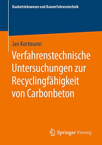 Verfahrenstechnische Untersuchungen zur Recyclingfähigkeit von Carbonbeton (Baubetriebswesen und Bauverfahrenstechnik)