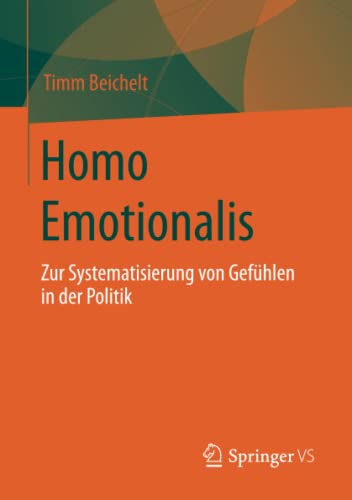 Homo Emotionalis: Zur Systematisierung von Gefühlen in der Politik