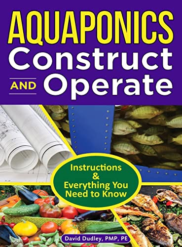 Aquaponics Construct and Operate: Instructions and Everything You Need to Know